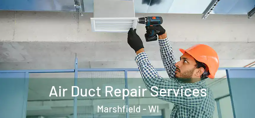 Air Duct Repair Services Marshfield - WI