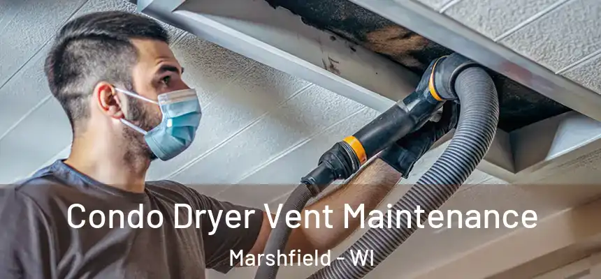  Condo Dryer Vent Maintenance Marshfield - WI