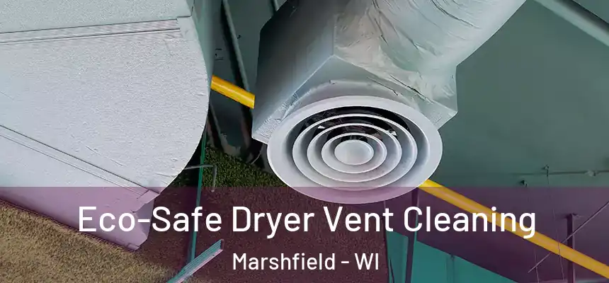  Eco-Safe Dryer Vent Cleaning Marshfield - WI