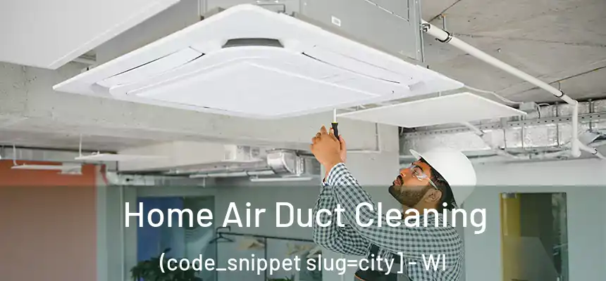  Home Air Duct Cleaning (code_snippet slug=city] - WI