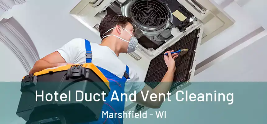  Hotel Duct And Vent Cleaning Marshfield - WI
