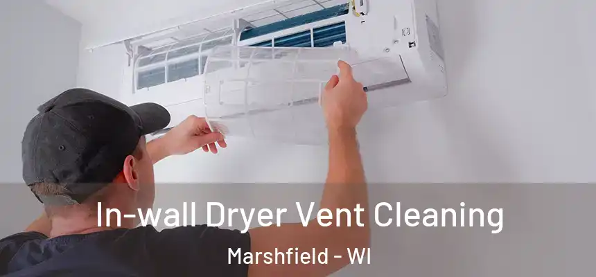 In-wall Dryer Vent Cleaning Marshfield - WI
