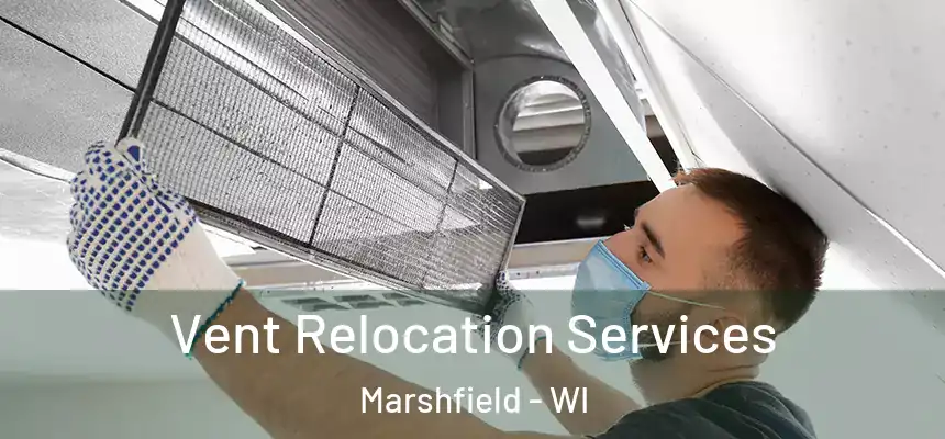 Vent Relocation Services Marshfield - WI